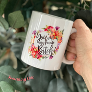 You're My Bitch Friends Coffee Cup 11 oz Ceramic Mug Birthday Girl Friend Gift